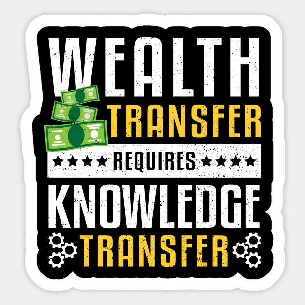 Wealth Transfer Requires Knowledge Transfer Sticker by Designs By Jnk5